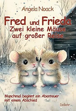 E-Book (epub) Fred und Frieda - Zwei kleine Mäuse auf großer Reise - Manchmal beginnt ein Abenteuer mit einem Abschied von Angela Noack
