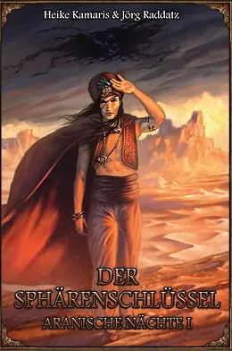 E-Book (epub) Aranische Nächte 1 - Der Sphärenschlüssel von Heike Kamaris, Jörg Raddatz