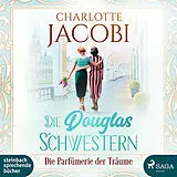 Digital Die Douglas-Schwestern Die Parfümerie der Träume von Charlotte Jacobi