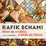 Digital Wenn du erzählst, erblüht die Wüste von Rafik Schami