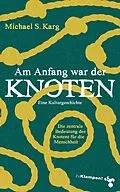 E-Book (epub) Am Anfang war der Knoten von Michael Simon Karg