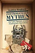 E-Book (epub) Postkoloniale Mythen von Mathias Brodkorb
