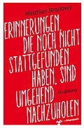 E-Book (pdf) Erinnerungen, die noch nicht stattgefunden haben, sind umgehend nachzuholen von Matthias Brodowy