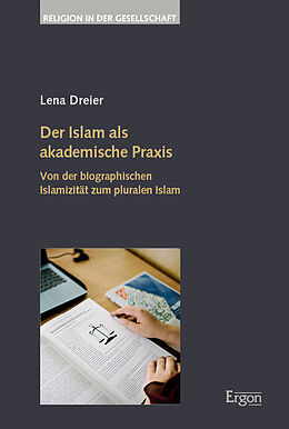Kartonierter Einband Der Islam als akademische Praxis von Lena Dreier