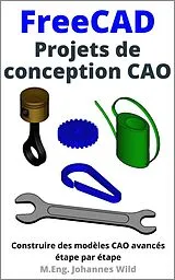 E-Book (epub) FreeCAD | Projets de conception CAO von M. Eng. Johannes Wild