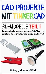 E-Book (epub) CAD Projekte mit Tinkercad | 3D-Modelle Teil 1 von M.Eng. Johannes Wild