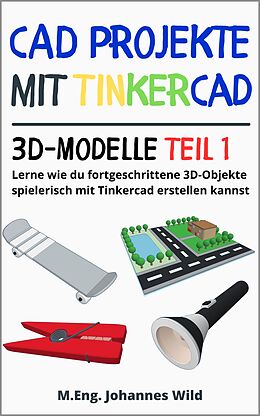 E-Book (epub) CAD Projekte mit Tinkercad | 3D-Modelle Teil 1 von M.Eng. Johannes Wild