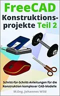 E-Book (epub) FreeCAD | Konstruktionsprojekte - Teil 2 von M.Eng. Johannes Wild