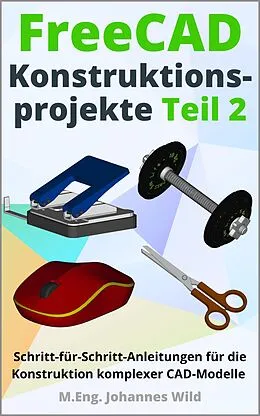 E-Book (epub) FreeCAD | Konstruktionsprojekte - Teil 2 von M.Eng. Johannes Wild