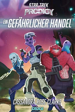 E-Book (epub) Star Trek Prodigy: Ein gefährlicher Handel von Cassandra Rose Clarke