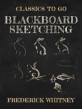 eBook (epub) Blackboard Sketching de Frederick Whitney