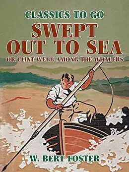 E-Book (epub) Swept Out to Sea, or Clint Webb Among the Whalers von W. Bert Foster