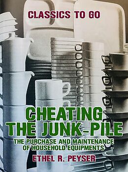 eBook (epub) Cheating the Junk-Pile, The Purchase and Maintenance of Household Equipments de Ethel R. Peyser