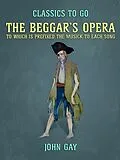 E-Book (epub) The Beggar's Opera, to which is prefixed the Musick to Each Song von John Gay
