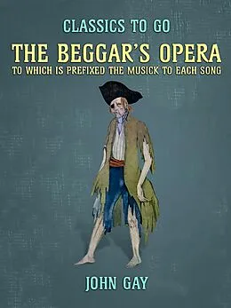 E-Book (epub) The Beggar's Opera, to which is prefixed the Musick to Each Song von John Gay
