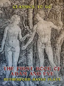 E-Book (epub) The First Book of Adam and Eve von Rutherford Hayes Platt