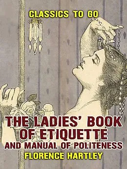 E-Book (epub) The Ladies' Book of Etiquette, and Manual of Politeness von Florence Hartley