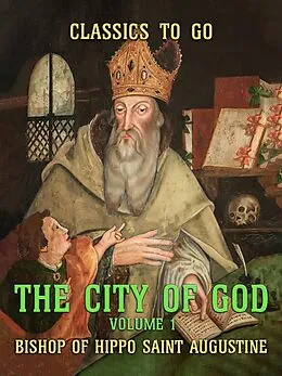 E-Book (epub) The City of God - Volume 1 von Bishop Of Hippo Saint Augustine