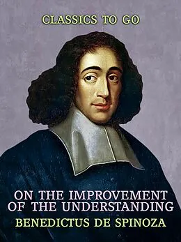 E-Book (epub) On the Improvement of the Understanding von Benedictus De Spinoza