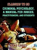 E-Book (epub) Criminal Psychology, A Manual for Judges, Practitioners, and Students von Hans Gross