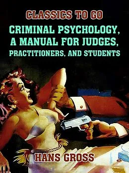 E-Book (epub) Criminal Psychology, A Manual for Judges, Practitioners, and Students von Hans Gross