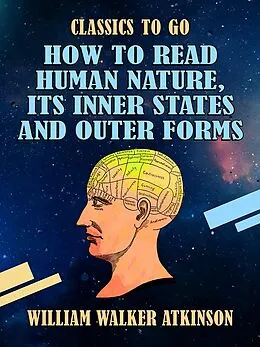 E-Book (epub) How to Read Human Nature, Its Inner States and Outer Forms von William Walker Atkinson
