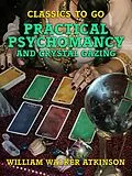 E-Book (epub) Practical Psychomancy and Crystal Gazing von William Walker Atkinson