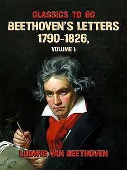 E-Book (epub) Beethoven's Letters 1790-1826, Volume 1 von Ludwig van Beethoven