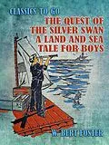 E-Book (epub) The Quest of the Silver Swan A Land and Sea Tale for Boys von W. Bert Foster