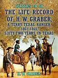 E-Book (epub) The Life Record of H. W. Graber, A Terry Texas Ranger, 1861-1865, Sixty-Two Years in Texas von H. W. Graber