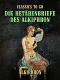 E-Book (epub) Die Hetärenbriefe des Alkiphron von Alkiphron