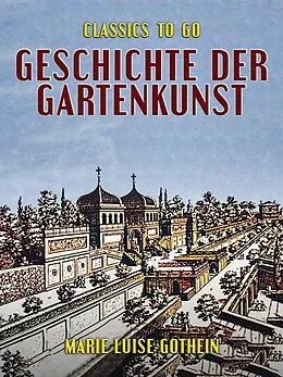 E-Book (epub) Geschichte der Gartenkunst von Marie Luise Gothein