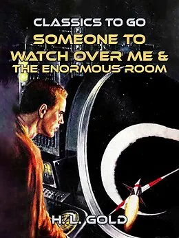 E-Book (epub) Someone to Watch Over Me & The Enormous Room von H. L. Gold