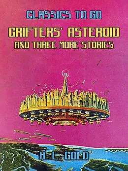 E-Book (epub) Grifters' Asteroid and three more stories von H. L. Gold