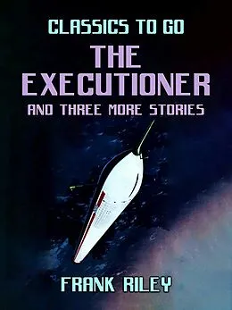 E-Book (epub) The Executioner and three more stories von Frank Riley