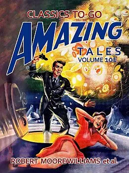 E-Book (epub) Amazing Tales Volume 101 von Robert Moore Williams