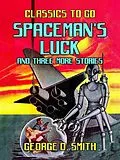 E-Book (epub) Spaceman's Luck and three more stories von George O. Smith