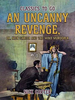 E-Book (epub) An Uncanny Revenge, or Nick Carter and the Mind Murderer von Nick Carter