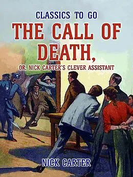 E-Book (epub) The Call of Death, or, Nick Carter's Clever Assistant von Nick Carter