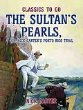 E-Book (epub) The Sultan's Pearls, or, Nick Carter's Porto Rico Trail von Nick Carter