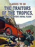 E-Book (epub) The Traitors of the Tropics, or, Nick Carter's Royal Flush von Nick Carter