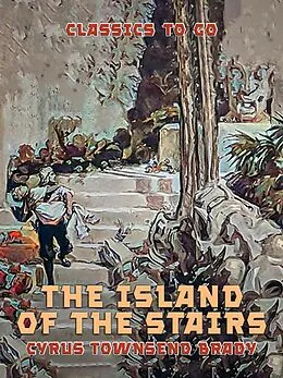 E-Book (epub) The Island of the Stairs von Cyrus Townsend Brady