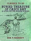 E-Book (epub) Buried Treasure of Casco Bay, A Guide for the Modern Hunter von Ben F. Kennedy
