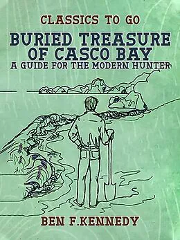 E-Book (epub) Buried Treasure of Casco Bay, A Guide for the Modern Hunter von Ben F. Kennedy