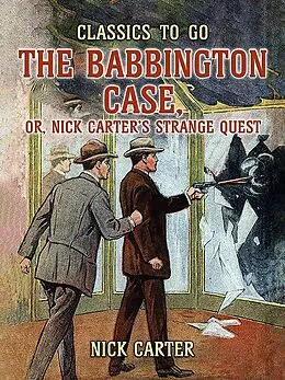 E-Book (epub) The Babbington Case, or, Nick Carter's Strange Quest von Nick Carter