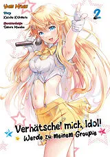 Kartonierter Einband Verhätschel mich, Idol!  Werde zu meinem Groupie  Band 02 von Yumi Misaki