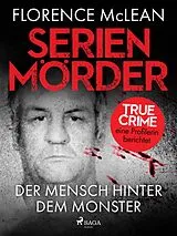 Kartonierter Einband Serienmörder - Der Mensch hinter dem Monster von Florence McLean, Søren Flott