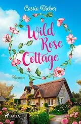 Kartonierter Einband Wild Rose Cottage von Cassia Bieber