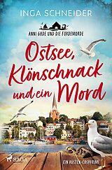 Kartonierter Einband Ostsee, Klönschnack und ein Mord - Anni Gade und die Fördemorde von Inga Schneider