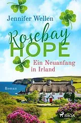 Kartonierter Einband Rosebay Hope - Ein Neuanfang in Irland Bd. 1 von Jennifer Wellen